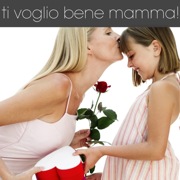 Ti voglio bene Mamma!